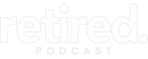 Retired Podcast